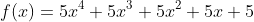 f(x)=5x^4+5x^3+5x^2+5x+5