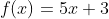 f(x)=5x+3