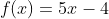f(x)=5x-4