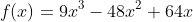 f(x)=9x^3-48x^2+64x