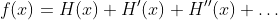 f(x)=H(x)+H'(x)+H''(x)+\ldots