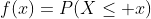 f(x)=P(X\leq x)