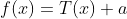 f(x)=T(x)+a