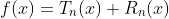 f(x)=T_n(x)+R_n(x)
