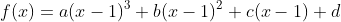 f(x)=a(x-1)^3+b(x-1)^2+c(x-1)+d
