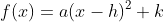 f(x)=a(x-h)^2+k