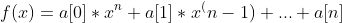 f(x)=a[0]*x^n+a[1]*x^(n-1)+...+a[n]