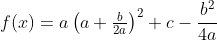 f(x)=a\left(a+\tfrac{b}{2a}\right)^2+c-\frac{b^2}{4a}