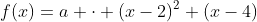 f(x)=a \cdot (x-2)^2 (x-4)