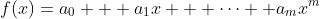 f(x)=a_0 + a_1x + \cdots +a_mx^m