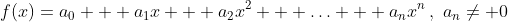 f(x)=a_0 + a_1x + a_2x^2 + \ldots + a_nx^n\,,\,\,a_n\neq 0