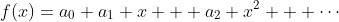 f(x)=a_0+a_1 x + a_2 x^2 + \cdots