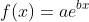 f(x)=ae^{bx}