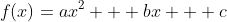 f(x)=ax^2 + bx + c