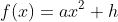 f(x)=ax^2+h