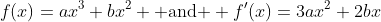 f(x)=ax^3+bx^2 \mbox{ and } f'(x)=3ax^2+2bx