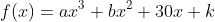 f(x)=ax^3+bx^2+30x+k