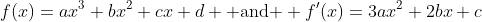 f(x)=ax^3+bx^2+cx+d \mbox{ and } f'(x)=3ax^2+2bx+c
