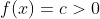 f(x)=c>0
