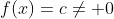 f(x)=c\neq 0