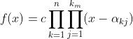 f(x)=c\prod_{k=1}^{n}\prod_{j=1}^{k_m}(x-\alpha_{kj})