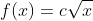 f(x)=c\sqrt{x}