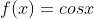 f(x)=cosx