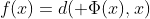f(x)=d( \Phi(x),x)