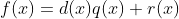 f(x)=d(x)q(x)+r(x)