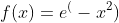 f(x)=e^(-x^2)