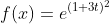 f(x)=e^{(1+3t)^{2}}