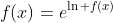 f(x)=e^{\ln {f(x)}}\,
