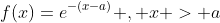 f(x)=e^{-(x-a)} , x > a