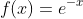 f(x)=e^{-x}