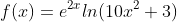 f(x)=e^{2x}ln(10x^2+3)