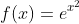 f(x)=e^{x^2}