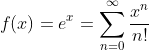 f(x)=e^{x}=\sum_{n=0}^{\infty}\frac{x^n}{n!}