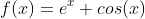 f(x)=e^x+cos(x)