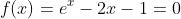 f(x)=e^x-2x-1=0