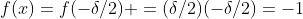 f(x)=f(-\delta/2) =(\delta/2)(-\delta/2)=-1