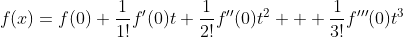 f(x)=f(0)+\frac{1}{1!}f'(0)t+\frac{1}{2!}f''(0)t^2  +\frac{1}{3!}f'''(0)t^3