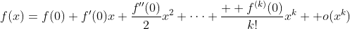 f(x)=f(0)+f'(0)x+\frac{f''(0)}{2}x^2+\cdots+\frac{  f^{(k)}(0)}{k!}x^k +o(x^k)