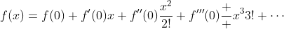 f(x)=f(0)+f'(0)x+f''(0)\frac{x^2}{2!}+f'''(0)\frac  {x^3}{3!}+\cdots