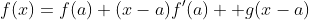 f(x)=f(a)+(x-a)f'(a)+ g(x-a)
