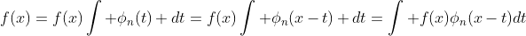 f(x)=f(x)\int \phi_n(t) dt=f(x)\int \phi_n(x-t) dt=\int f(x)\phi_n(x-t)dt