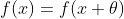 f(x)=f(x+\theta)