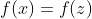 f(x)=f(z)