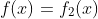 f(x)=f_2(x)