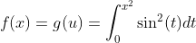 f(x)=g(u)=\int_0^{x^2}\sin^2(t)dt
