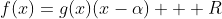 f(x)=g(x)(x-\alpha) + R